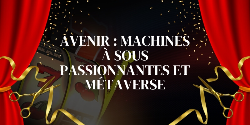 Avenir: machines à sous passionnantes et métaverse